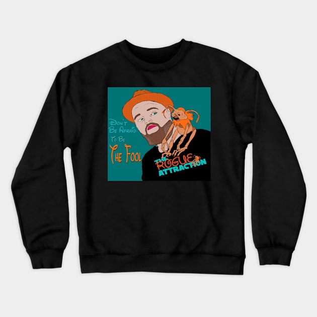 "Don't Be Afraid To Be The Fool" The Rogue Attraction Crewneck Sweatshirt by The Rogue Attraction